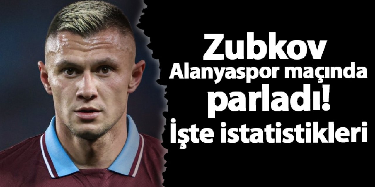 Zubkov Alanyaspor maçında parladı! İşte istatistikleri