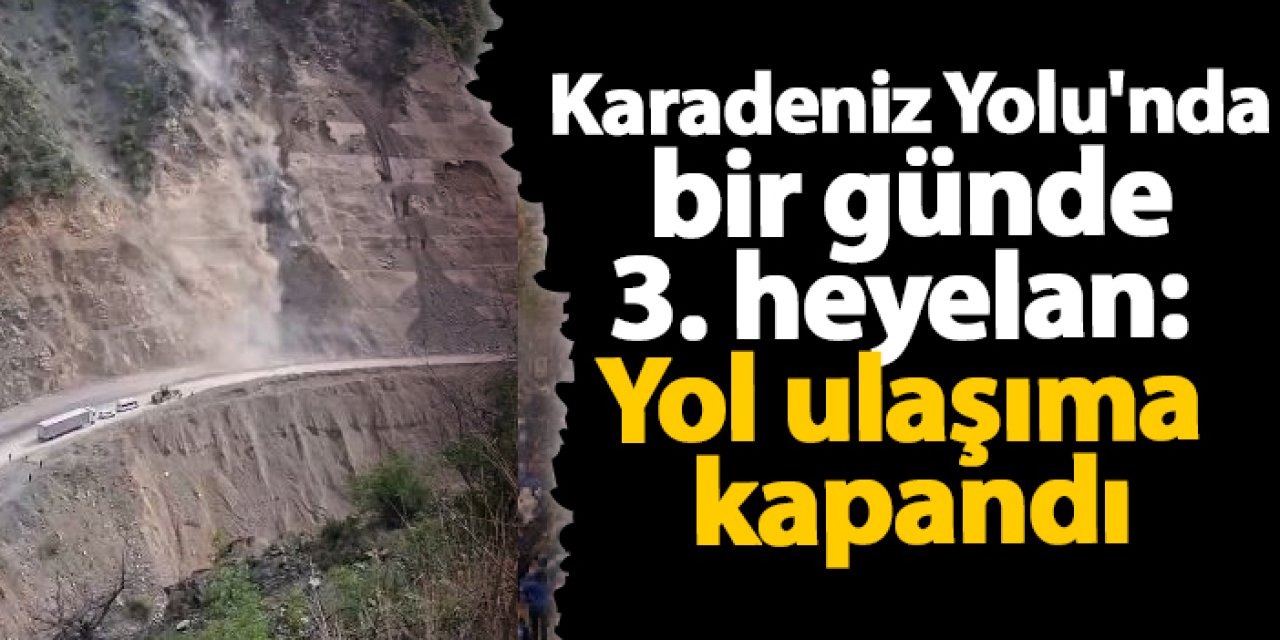 Karadeniz Yolu'nda bir günde 3. heyelan: Yol ulaşıma kapandı