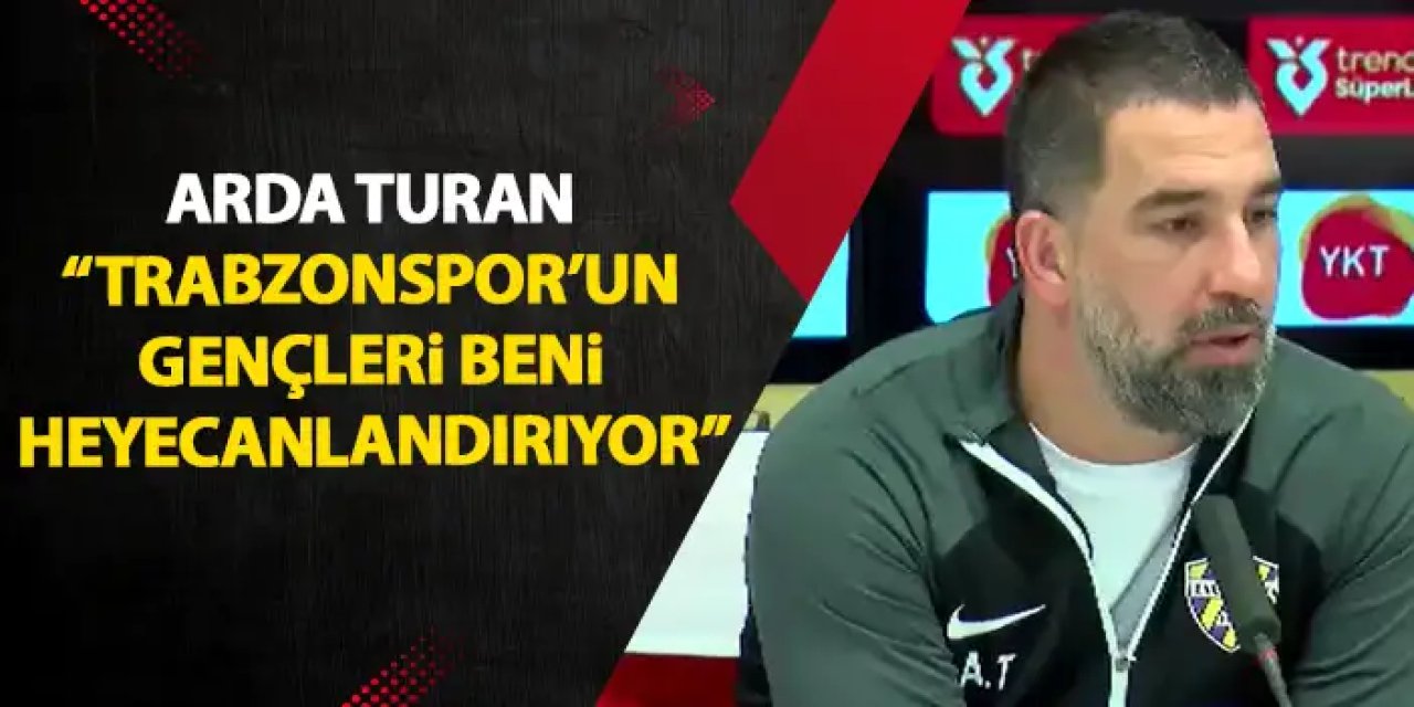 Arda Turan "Trabzonspor'un gençleri beni heyecanlandırıyor"