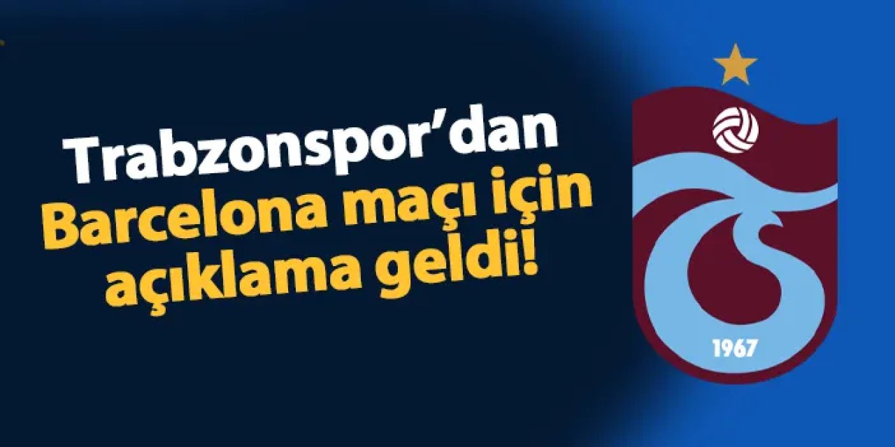 Trabzonspor'dan Barcelona finali için taraftarlarına uyarı