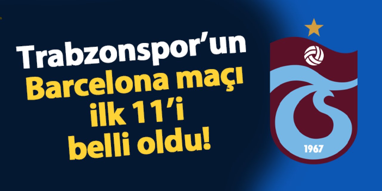 Trabzonspor U19 takımının Barcelona maçı 11'i belli oldu!