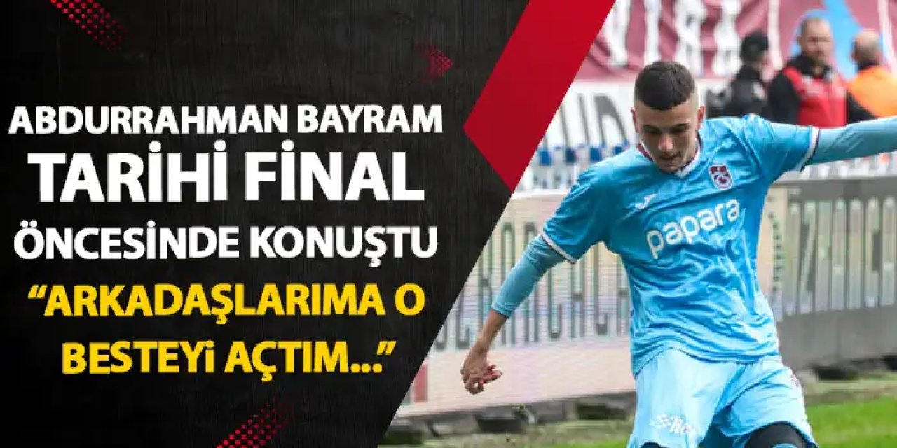 Trabzonspor'da Abdurrahman Bayram "Arkadaşlarıma o besteyi açtım"