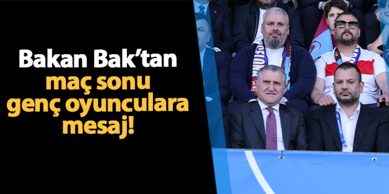 Spor Bakanı Osman Aşkın Bak'tan Trabzonsporlu gençlere mesaj!