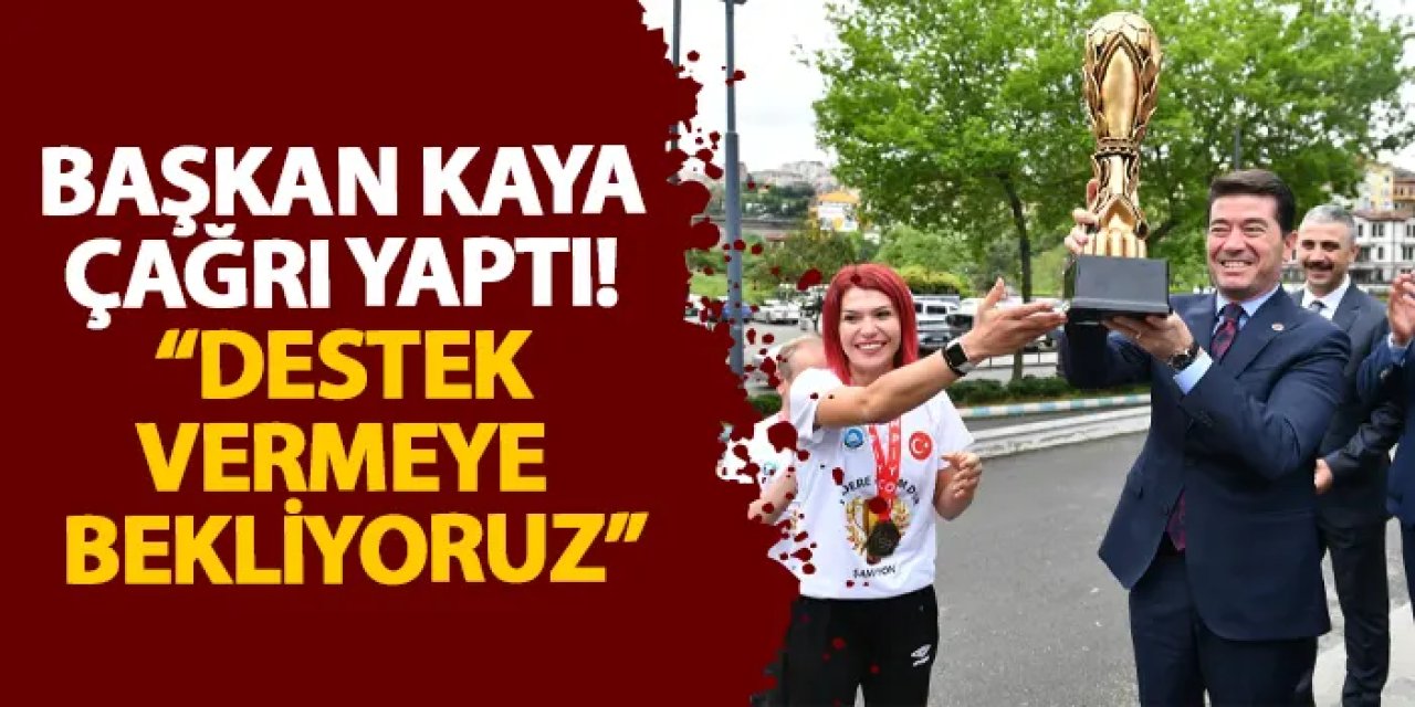 Başkan Kaya çağrı yaptı! “Destek vermeye bekliyoruz”