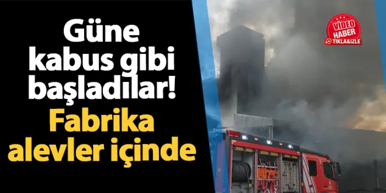 İstanbul Sancaktepe güne kabus gibi uyandı! Fabrika alevler içinde