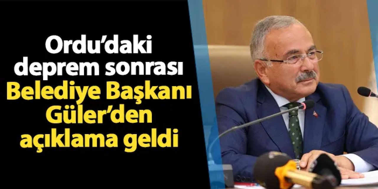 Ordu'daki deprem sonrası Belediye Başkanı Güler'den ilk açıklama