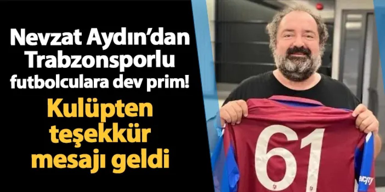 Nevzat Aydın'dan Trabzonsporlu futbolculara dev prim