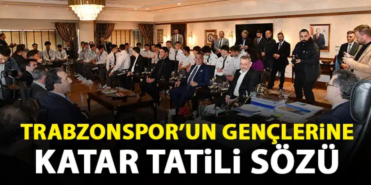 Trabzonspor U19 takımına moral yemeği ve Katar tatili sözü