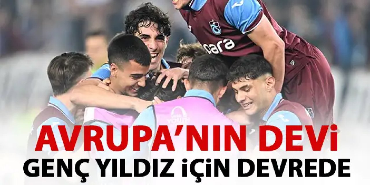 Avrupa'nın dev ekibi Trabzonspor'un genç ismi için devrede