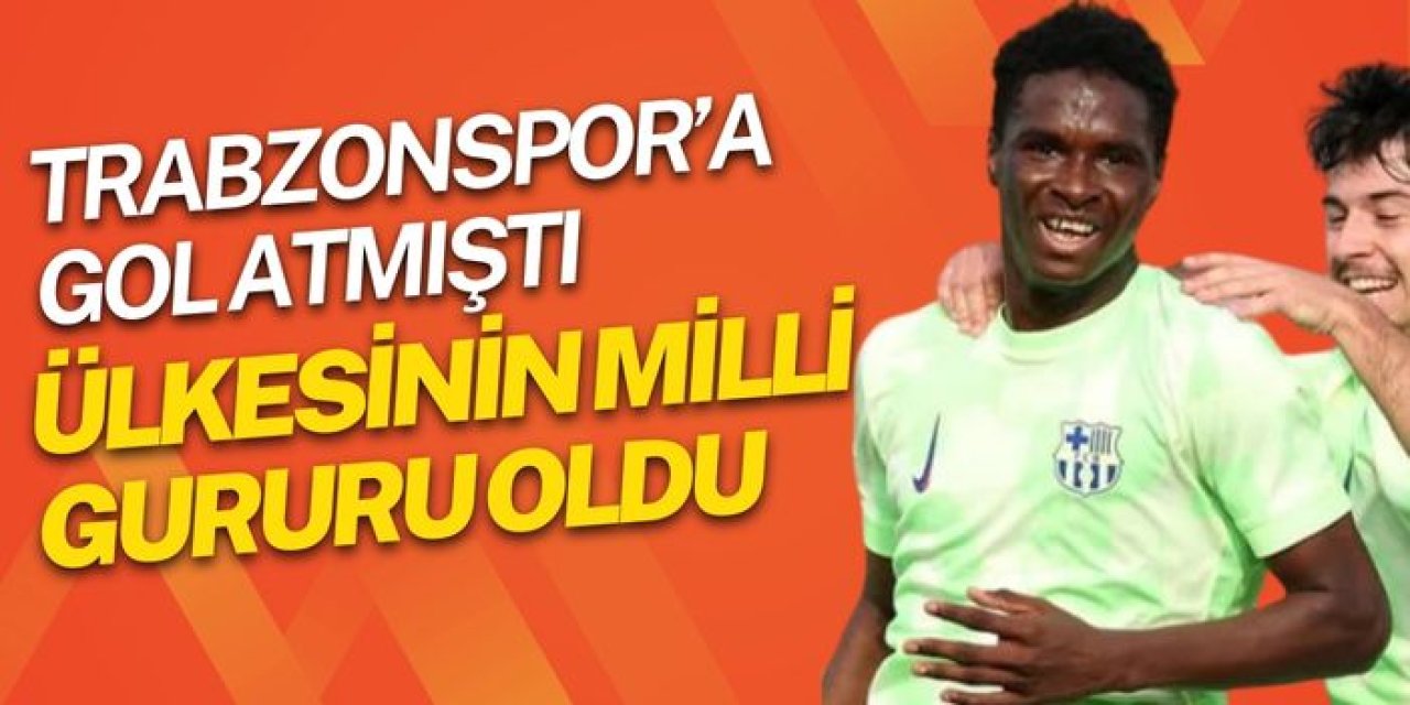 Trabzonspor'a gol atmıştı ülkesinin milli gururu oldu