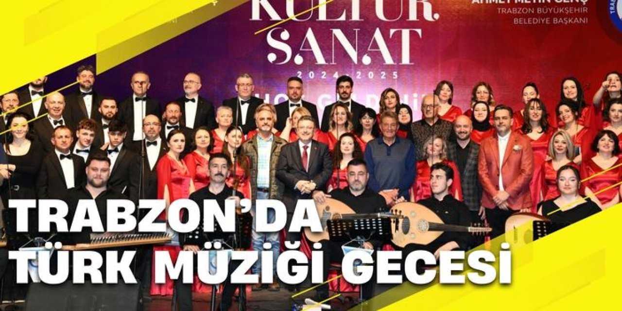 Trabzon'da Türk Müziği şöleni! İzleyenleri büyüledi