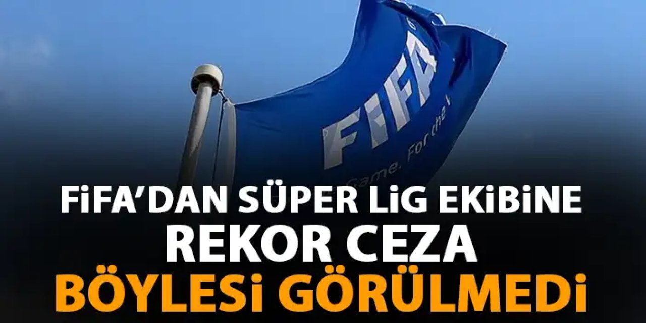 FİFA'dan Süper Lig ekibine tarihi ceza! Böylesi görülmedi