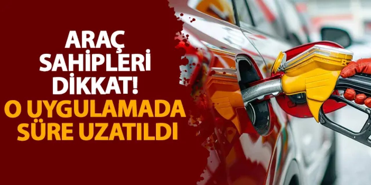Araç sahipleri dikkat! O uygulamada süre uzatıldı