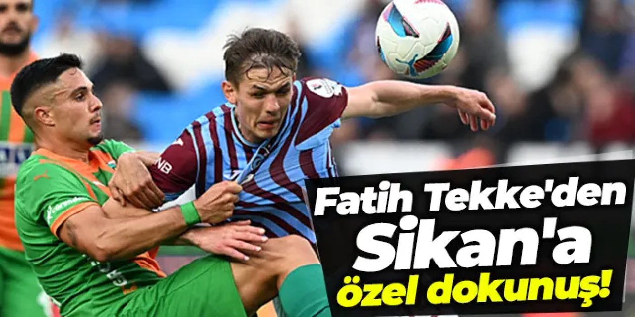 Fatih Tekke'den Sikan'a özel dokunuş!