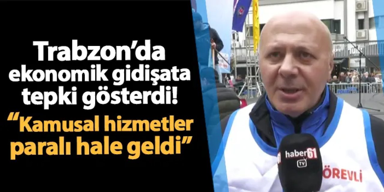 KESK Trabzon Şubesi Başkanı Muhammet İkinci: "Kamusal hizmetler paralı hale geldi"