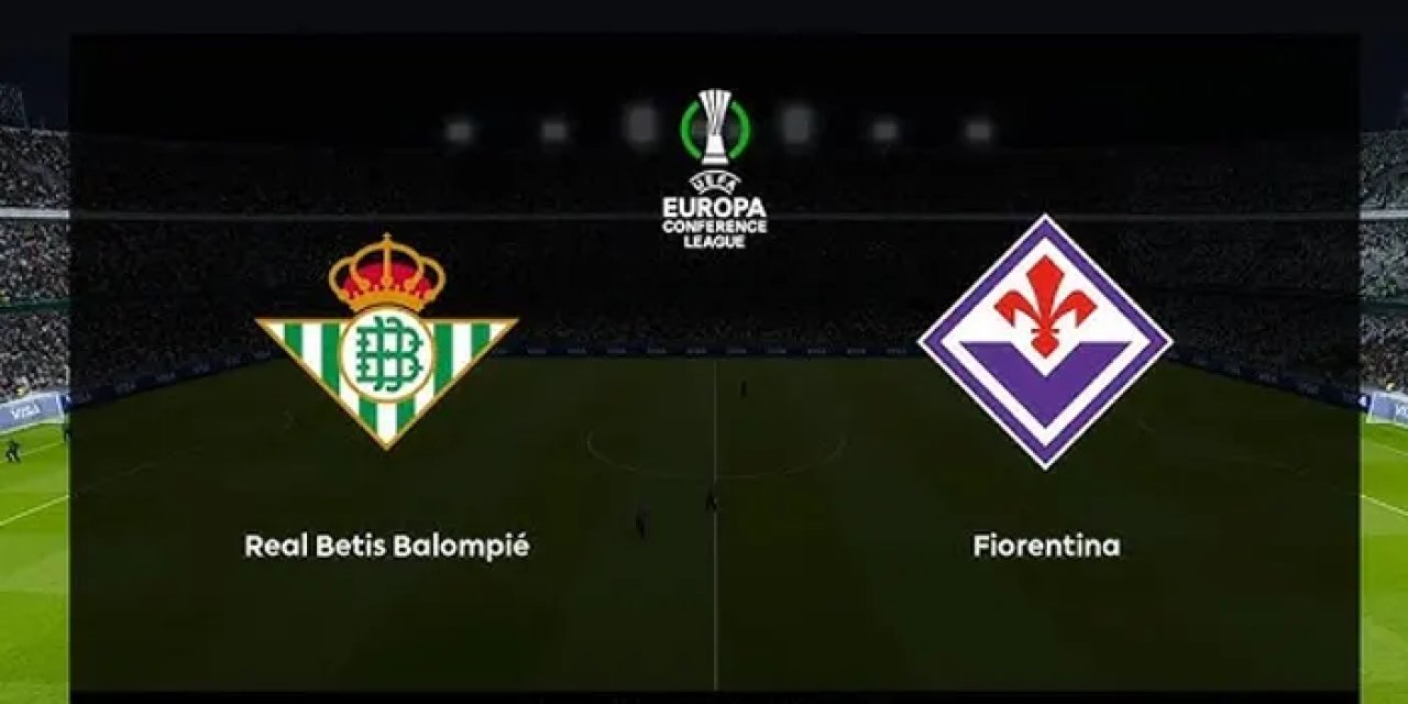 Real Betis ile Fiorentina, UEFA Konferans Ligi yarı final ilk maçında karşı karşıya gelecek.