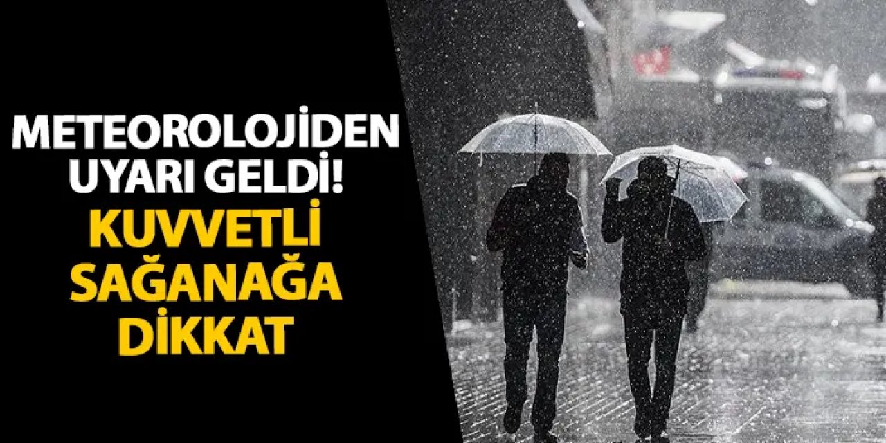Meteorolojiden uyarı geldi! Kuvvetli sağanağa dikkat