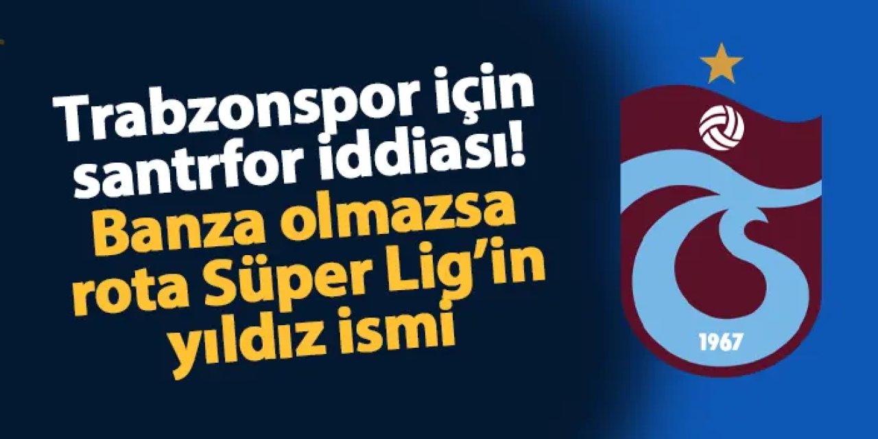 Trabzonspor için santrfor iddiası! Banza olmazsa rota Süper Lig'in yıldızı