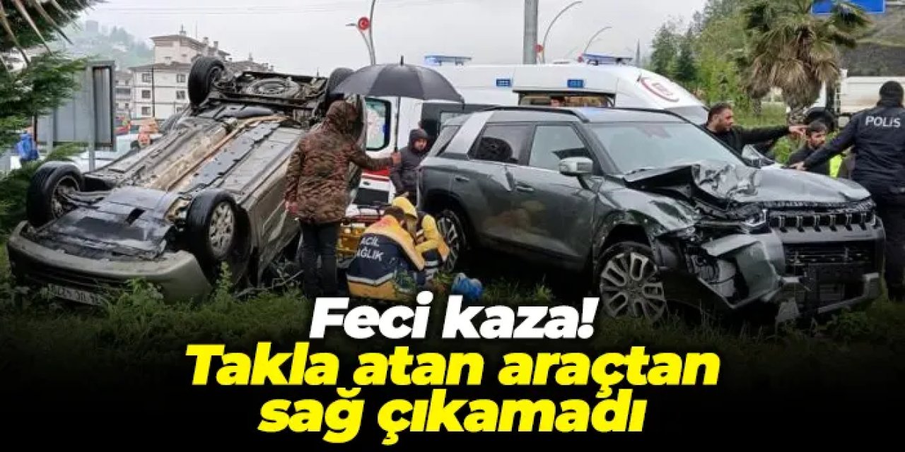 Rize’de feci kaza: Takla atan araçtan sağ çıkamadı