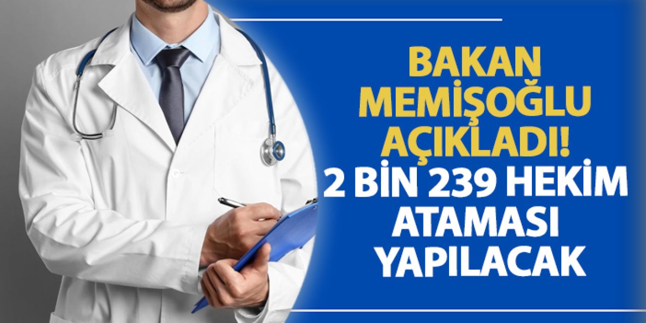 Bakan Memişoğlu açıkladı! 2 bin 239 hekim ataması yapılacak