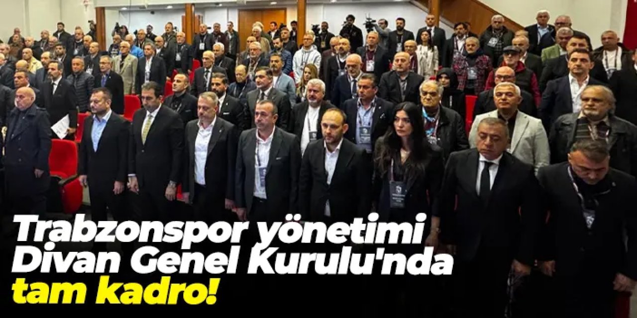 Trabzonspor yönetimi Divan Genel Kurulu'nda tam kadro!