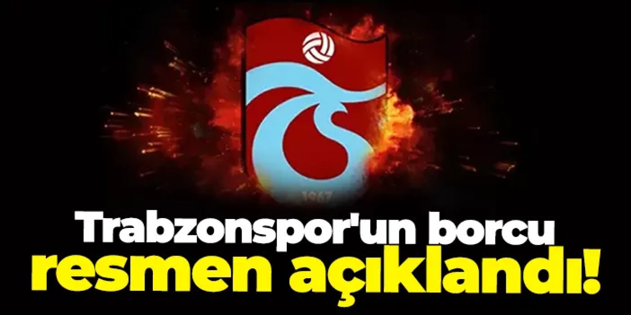 Trabzonspor'un toplam borcu resmen açıklandı!