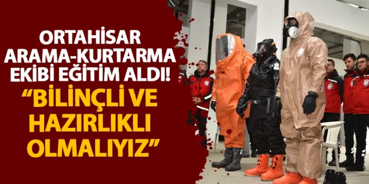 Ortahisar arama-kurtarma ekibi eğitim aldı! “Bilinçli ve hazırlıklı olmalıyız”