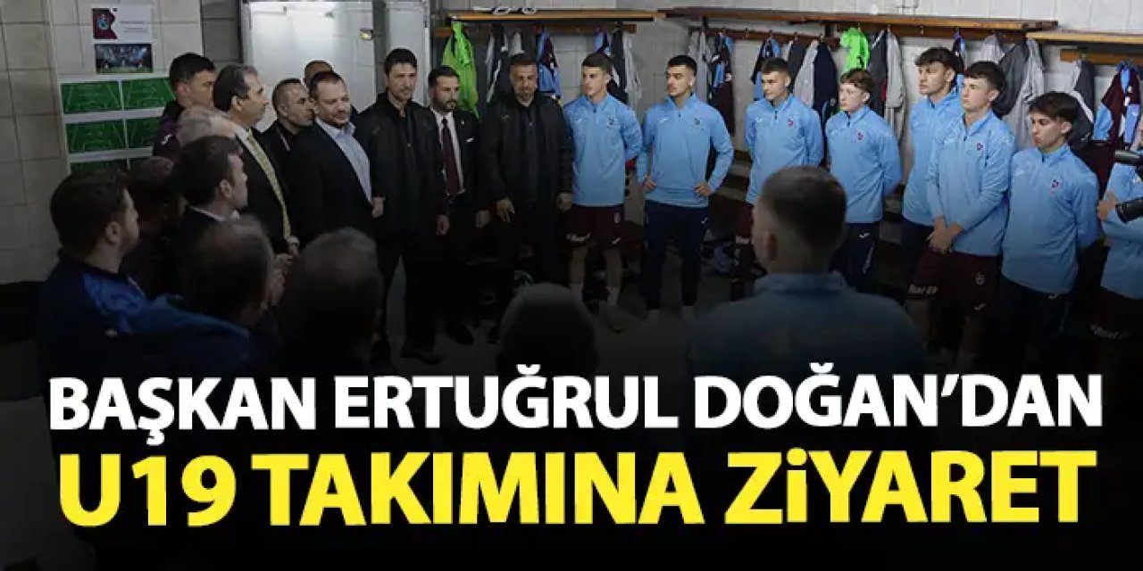 Trabzonspor Başkanı Doğan'dan U19 takımna ziyaret