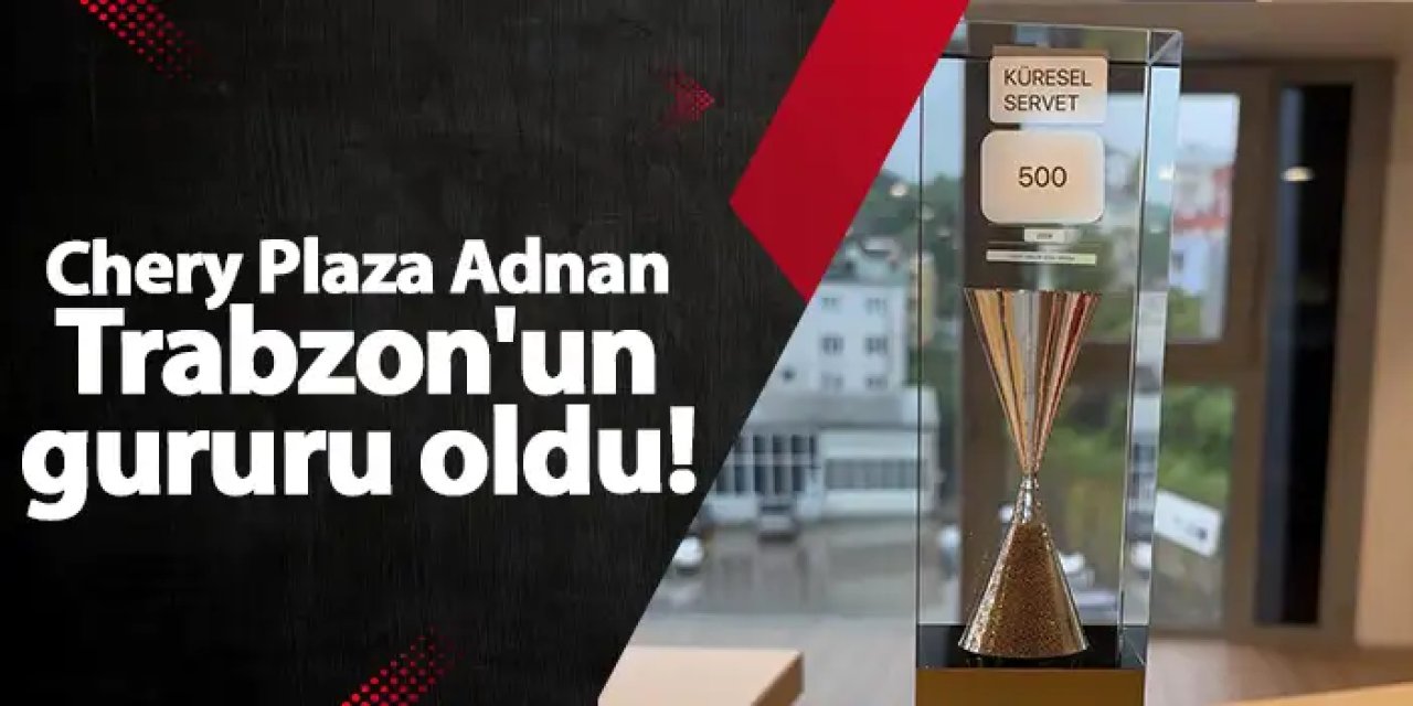 Chery Plaza Adnan Trabzon'un gururu oldu!