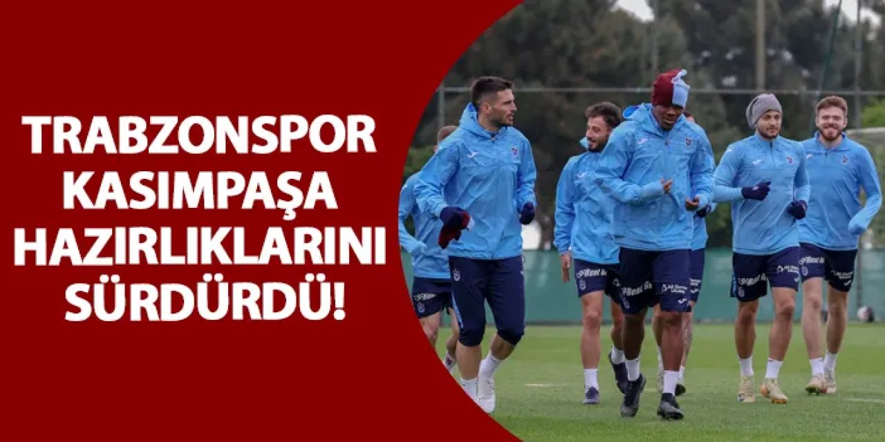 Trabzonspor, Kasımpaşa deplasmanı öncesi hazırlıklarını sürdürüyor