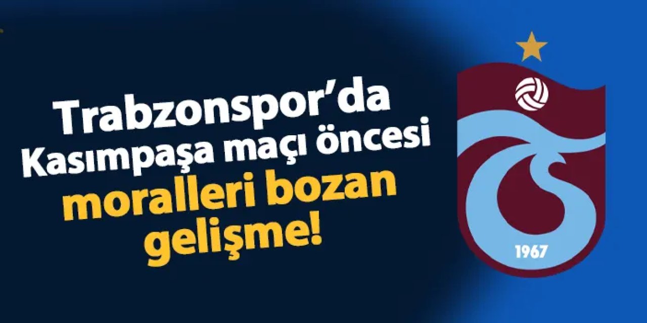 Trabzonspor'da Kasımpaşa maçı öncesi moralleri bozan gelişme!