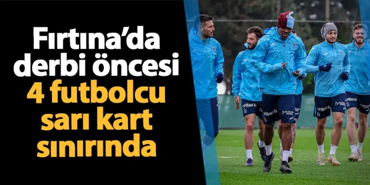 Trabzonspor'da Galatasaray maçı öncesi alarm! 4 oyuncu kart sınırında