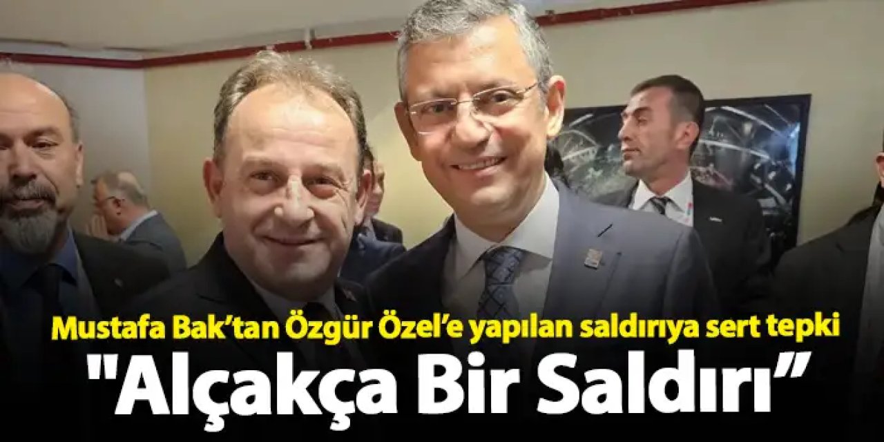 CHP Trabzon İl Başkanı Mustafa Bak’tan Özgür Özel’e yapılan saldırıya sert tepki "Alçakça Bir Saldırı”