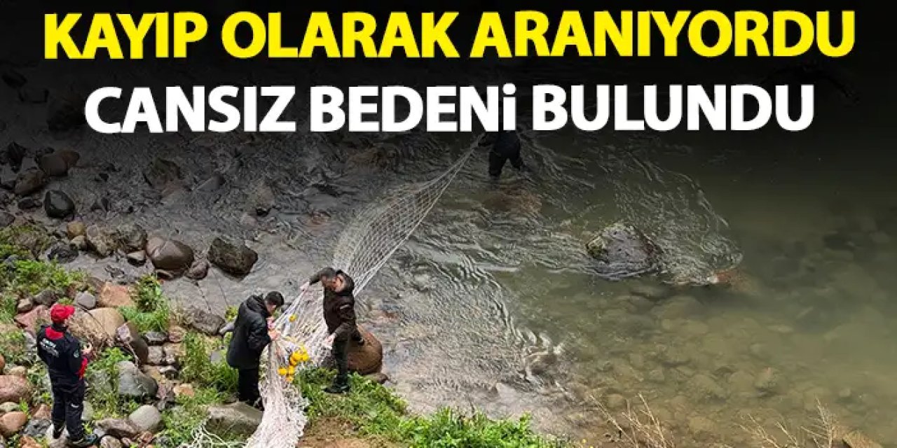 Kayıp olarak aranıyordu! Cansız bedenine ulaşıldı