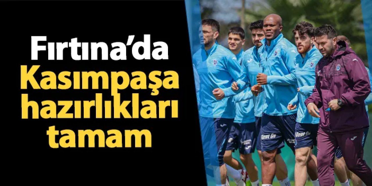 Trabzonspor'da Kasımpaşa hazırlıkları tamam