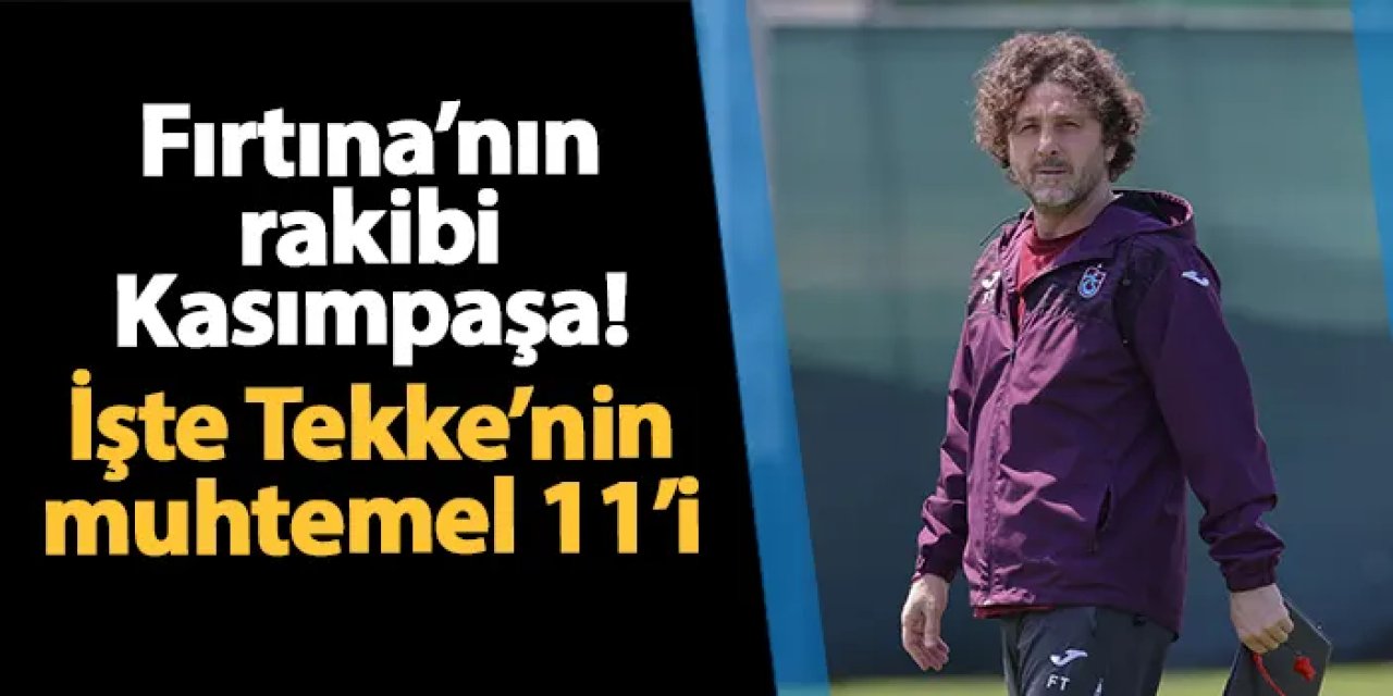 Trabzonspor'un rakibi Kasımpaşa! İşte muhtemel 11