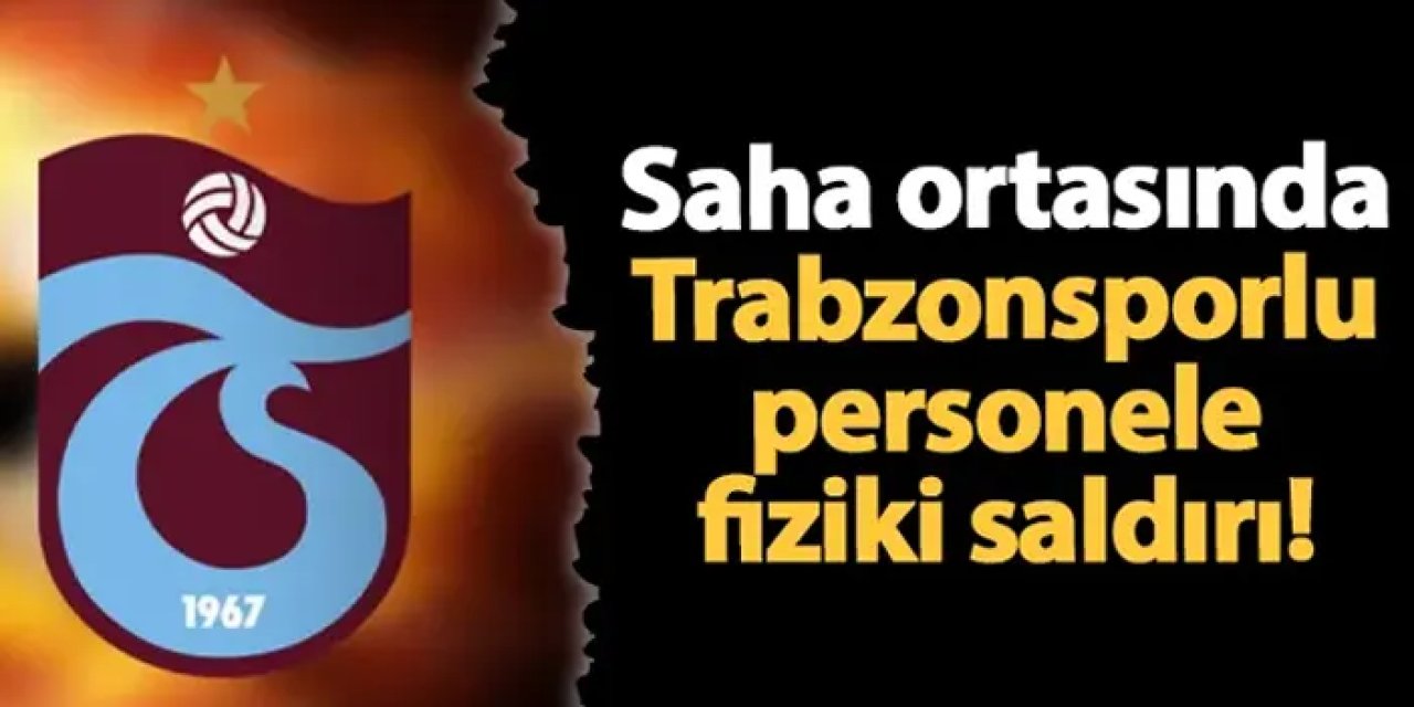 Saha ortasında şok anlar! Trabzonspor personeline fiziki saldırı