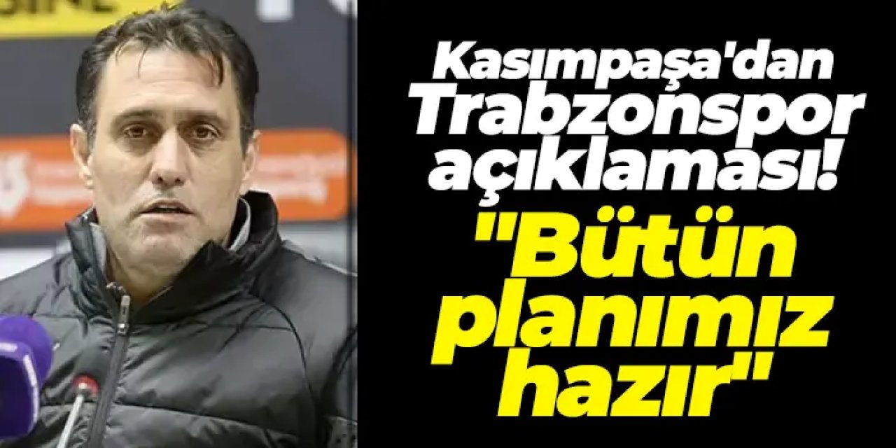 Kasımpaşa'da Serhat Sütlü Trabzonspor maçı öncesi konuştu: "Bütün planımız hazır"