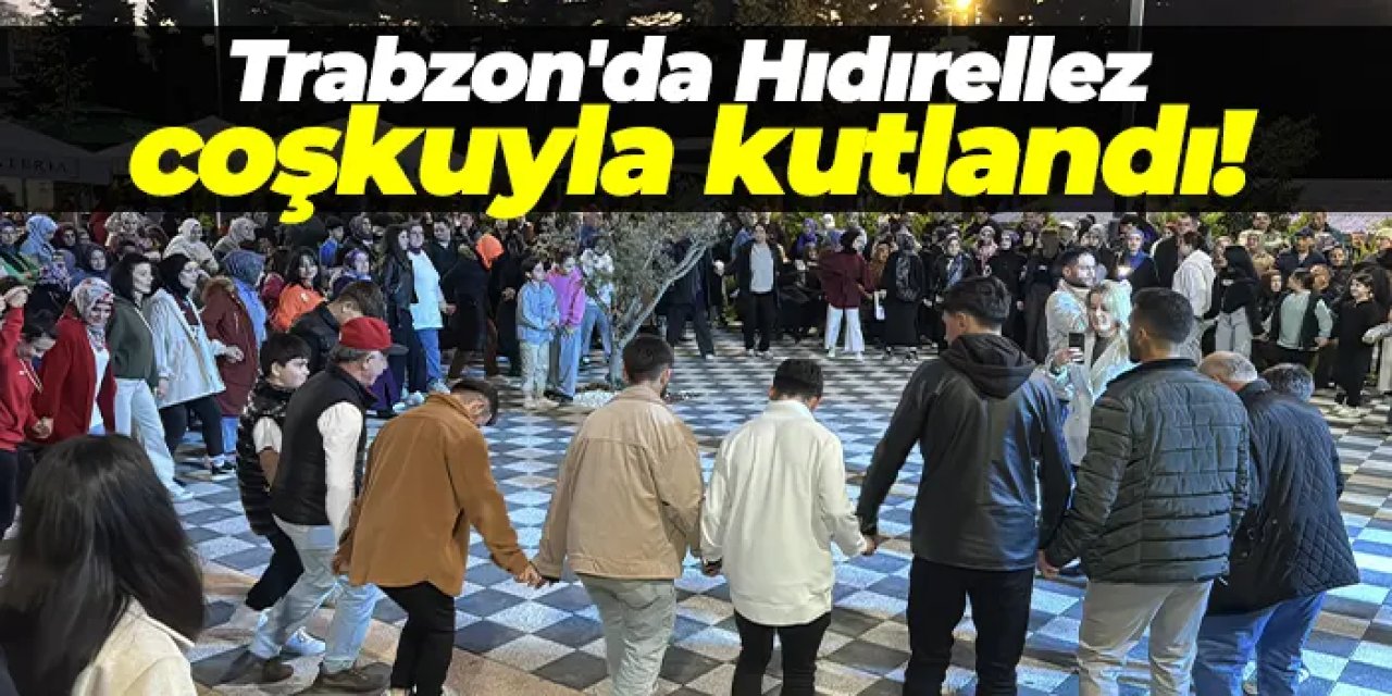 Trabzon’da Hıdırellez coşkusu: Horonla bahara 'merhaba' dediler