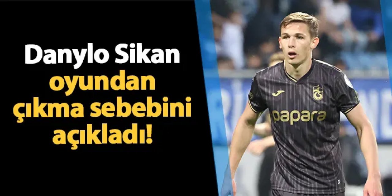 Trabzonspor'da Sikan oyundan çıkma sebebini açıkladı!