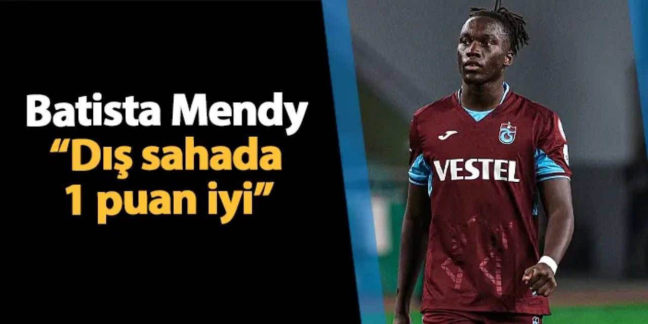 Trabzonspor'da Mendy maç sonu konuştu: "Dışarıda 1 puan iyi"