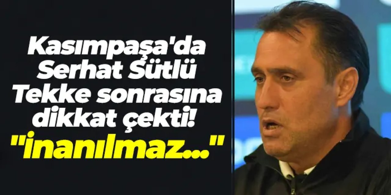 Kasımpaşa'da Serhat Sütlü, Tekke sonrasına dikkat çekti! "İnanılmaz..."