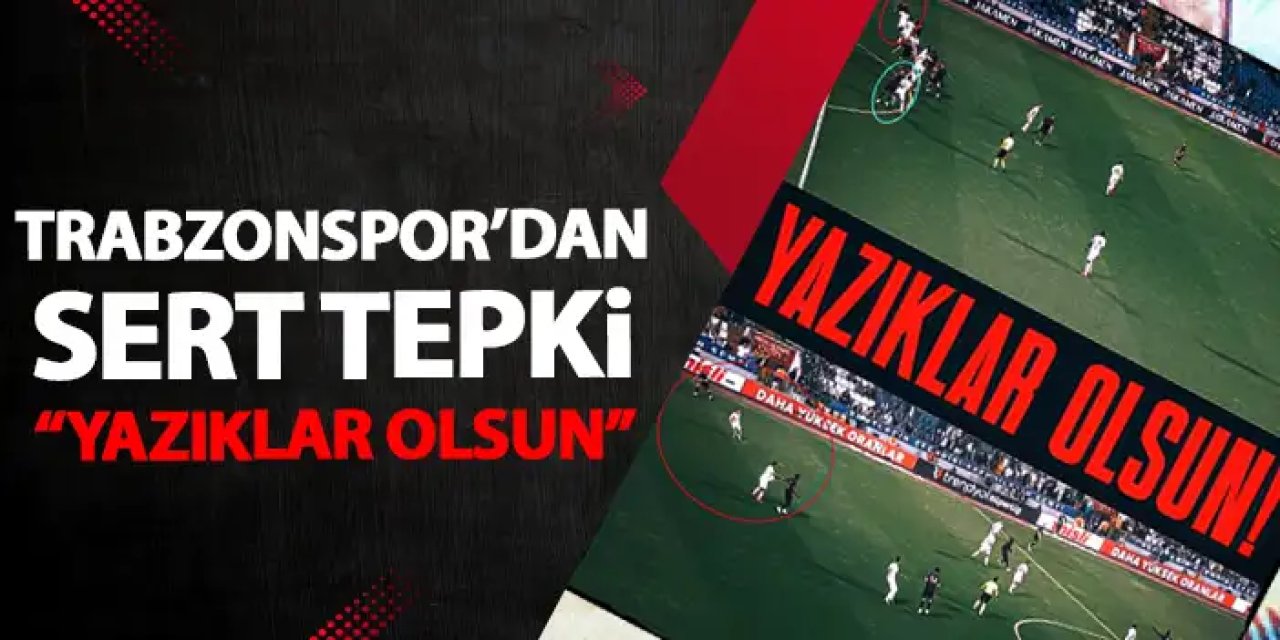 Trabzonspor'dan hakeme sert tepki "Yazıklar olsun"