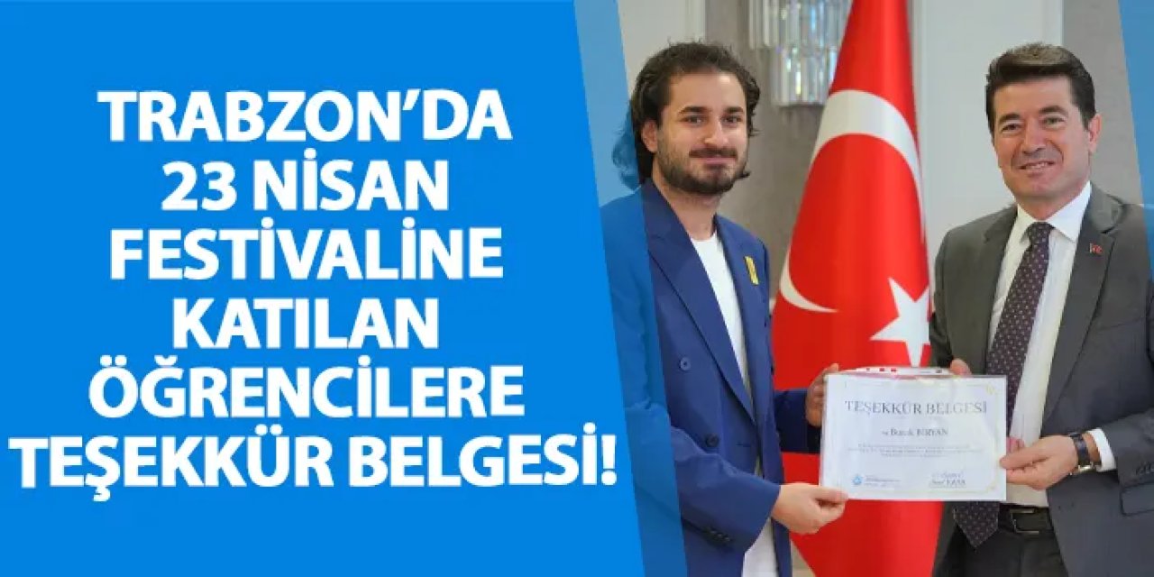 Trabzon’da 23 Nisan festivaline katılan öğrencilere teşekkür belgesi!