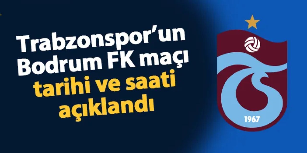 Süper Lig'de 36. hafta programı açıklandı! Bodrum FK - Trabzonspor maçı ne zaman?