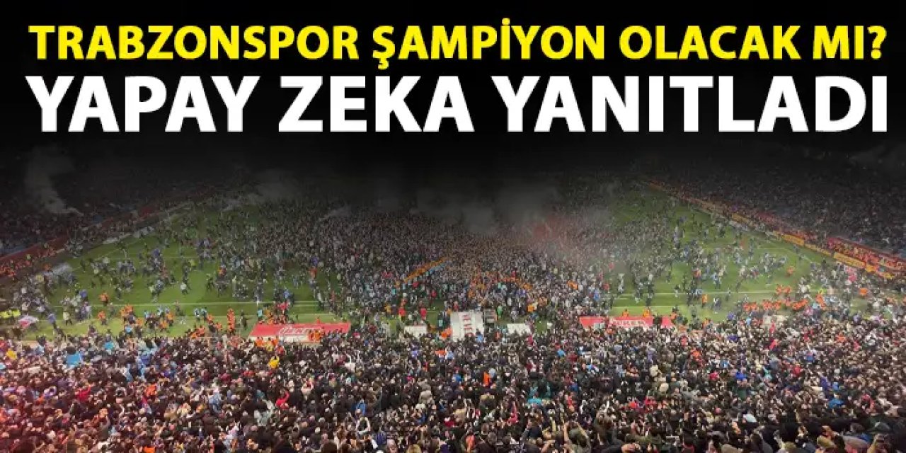 Trabzonspor 10 yıl içinde şampiyon oolacak mı? Yapay zeka yanıtladı