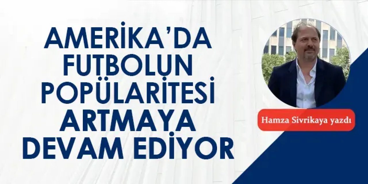 Amerika'da futbolun popülaritesi artmaya devam ediyor