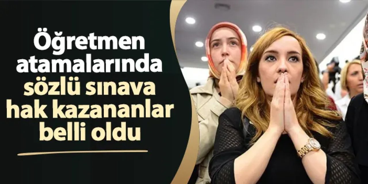 Öğretmen atamalarında sözlü sınava hak kazananlar belli oldu! Sözlü sınav ne zaman ve nerede?