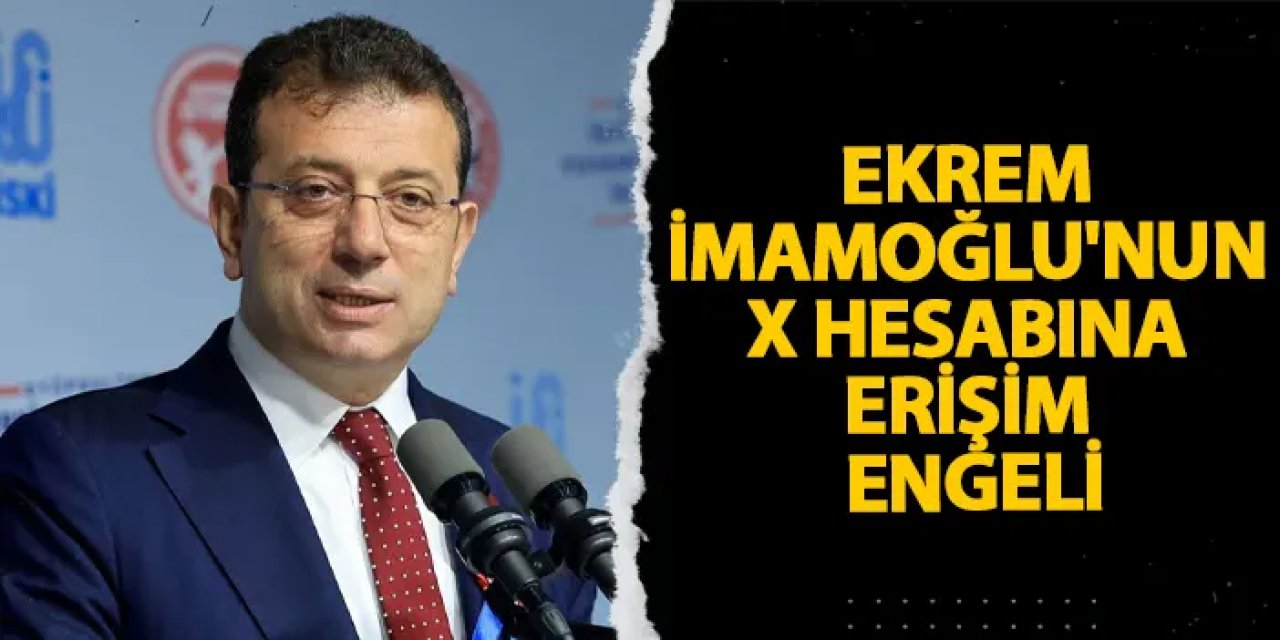 Ekrem İmamoğlu'nun X hesabına erişim engeli