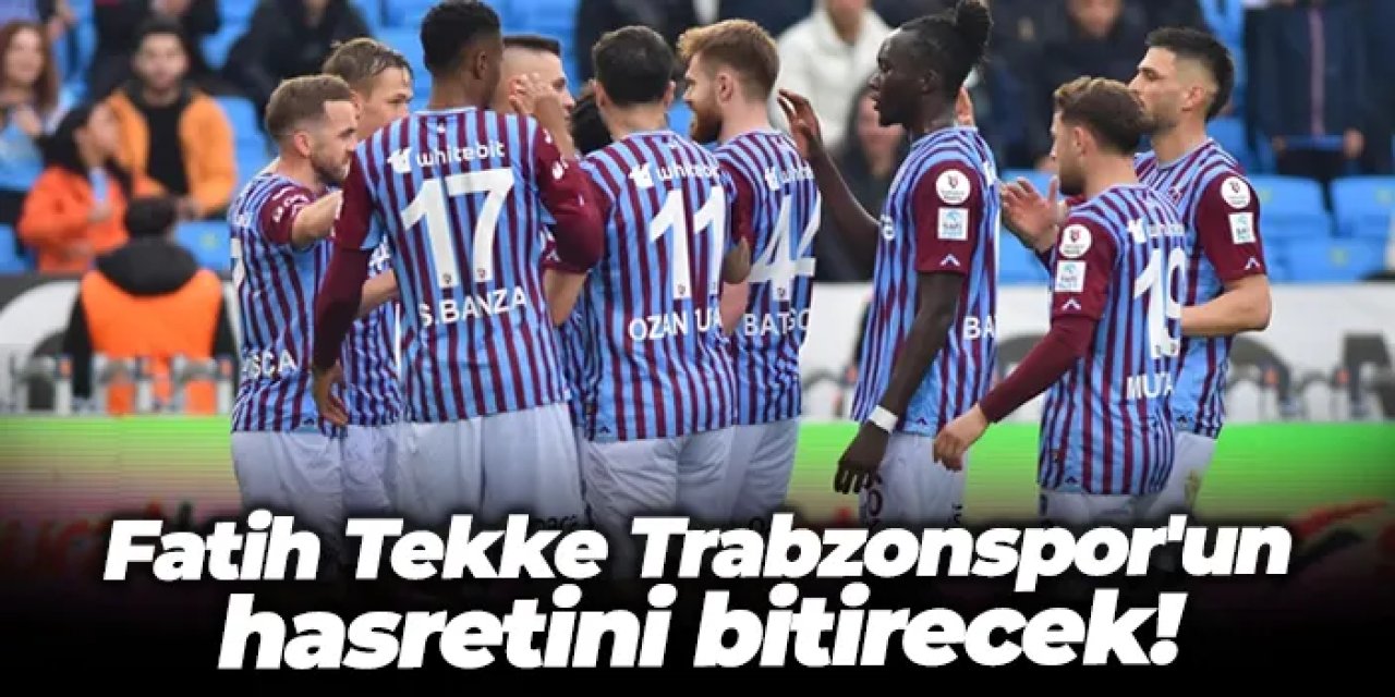 Fatih Tekke Galatasaray maçında Trabzonspor'un hasretini bitirecek!